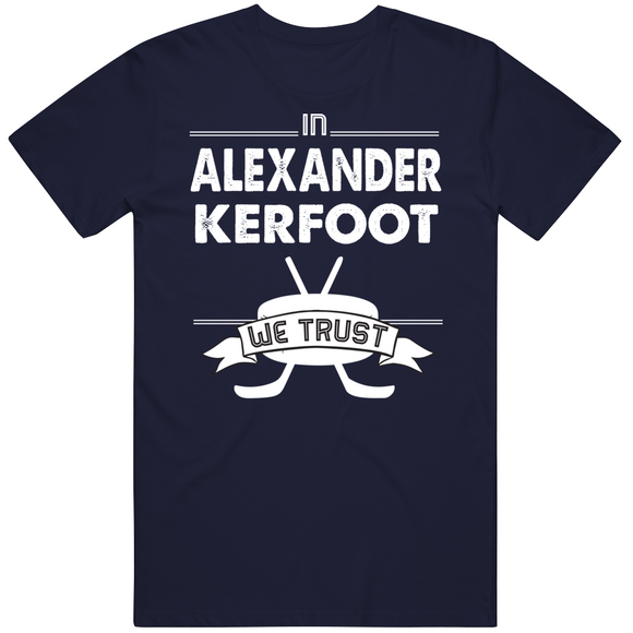 Alexander Kerfoot We Trust Toronto Hockey Fan T Shirt