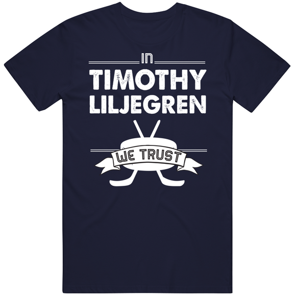 Timothy Liljegren We Trust Toronto Hockey Fan T Shirt