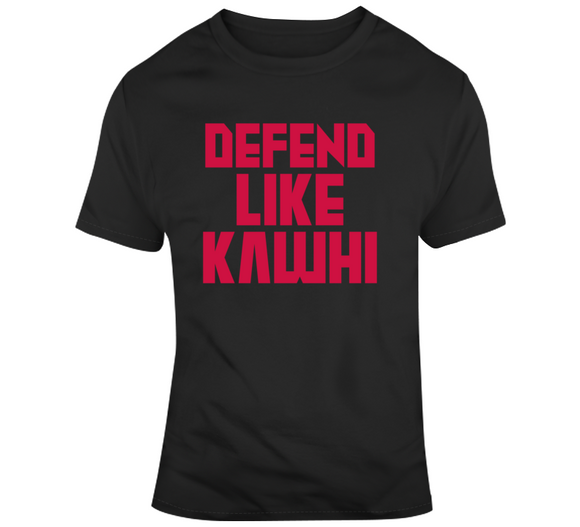 Kawhi Leonard Defend Like Kawhi Toronto Basketball Fan T Shirt