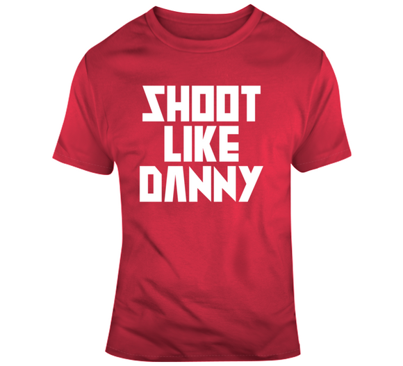Danny Green Shoot Like Danny Toronto Basketball Fan V4 T Shirt