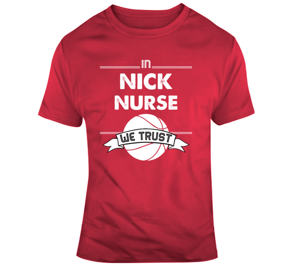 Nick Nurse We Trust Toronto Basketball Fan T Shirt - theSixTshirts