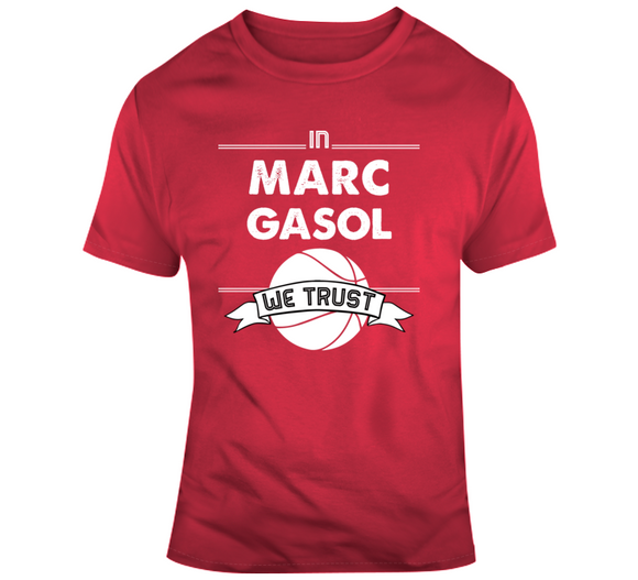 Marc Gasol We Trust Toronto Basketball Fan T Shirt - theSixTshirts