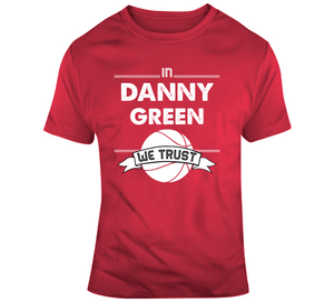 Danny Green We Trust Toronto Basketball Fan T Shirt - theSixTshirts
