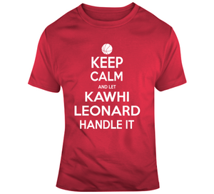 Kawhi Leonard Keep Calm Handle Toronto Basketball Fan T Shirt - theSixTshirts