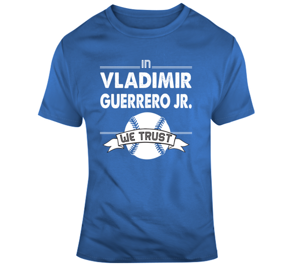 Vladimir Guerrero Jr We Trust Toronto Baseball T Shirt