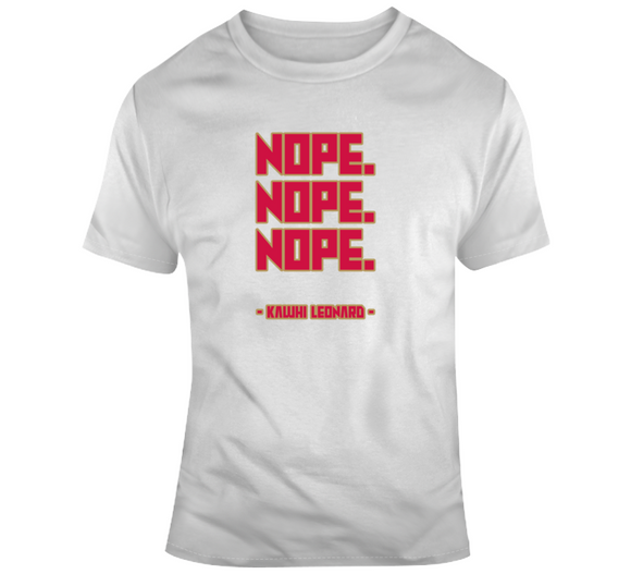 Kawhi Leonard Nope Nope Nope Toronto Basketball Fan V2 T Shirt - theSixTshirts