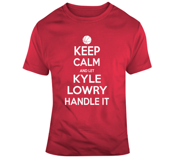 Kyle Lowry Keep Calm Handle Toronto Basketball Fan T Shirt - theSixTshirts