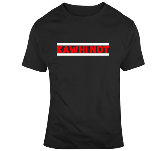 Kawhi Leonard Kawhi Not Recruitment Toronto Basketball Fan T Shirt - theSixTshirts