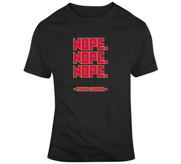 Kawhi Leonard Nope Nope Nope Toronto Basketball Fan T Shirt - theSixTshirts