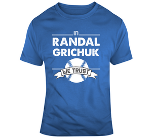 Randal Grichuk We Trust Toronto Baseball T Shirt