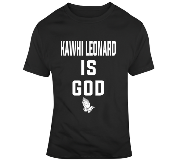 Kawhi Leonard Is God Toronto Basketball Fan T Shirt - theSixTshirts