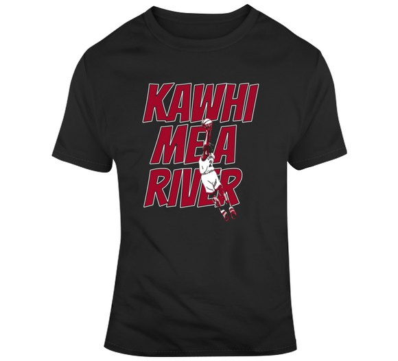 Kawhi Leonard Kawhi Me A River Toronto Basketball Fan T Shirt T Shirt - theSixTshirts