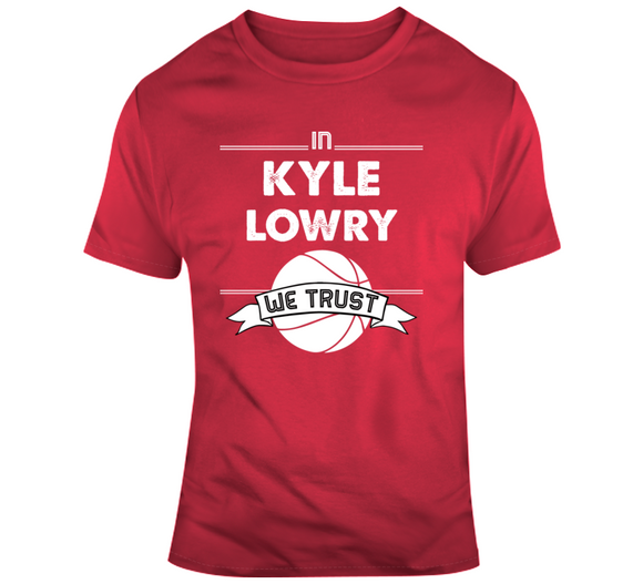 Kyle Lowry We Trust Toronto Basketball Fan T Shirt - theSixTshirts