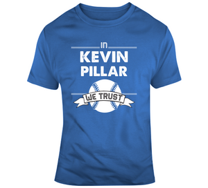 Kevin Pillar We Trust Toronto Baseball T Shirt - theSixTshirts