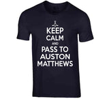 Auston Matthews Keep Calm Pass To Toronto Hockey Fan T Shirt - theSixTshirts