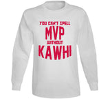 Kawhi Leonard Cant Spell Mvp Toronto Basketball Fan V2 T Shirt