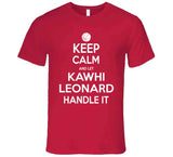 Kawhi Leonard Keep Calm Handle Toronto Basketball Fan T Shirt - theSixTshirts