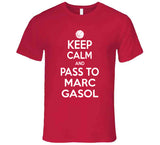 Marc Gasol Keep Calm Pass Toronto Basketball Fan T Shirt - theSixTshirts
