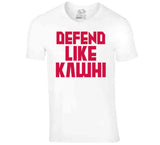 Kawhi Leonard Defend Like Kawhi Toronto Basketball Fan V2 T Shirt