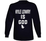 Kyle Lowry Is God Toronto Basketball Fan T Shirt - theSixTshirts