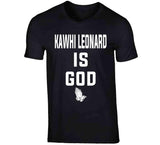 Kawhi Leonard Is God Toronto Basketball Fan T Shirt - theSixTshirts