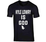 Kyle Lowry Is God Toronto Basketball Fan T Shirt - theSixTshirts