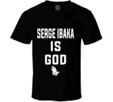 Serge Ibaka Is God Toronto Basketball Fan T Shirt