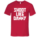 Danny Green Shoot Like Danny Toronto Basketball Fan V4 T Shirt