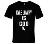 Kyle Lowry Is God Toronto Basketball Fan T Shirt - theSixTshirts