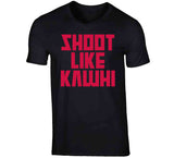 Kawhi Leonard Shoot Like Kawhi Toronto Basketball Fan T Shirt