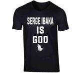 Serge Ibaka Is God Toronto Basketball Fan T Shirt