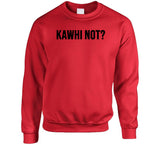 Kawhi Leonard Kawhi Not Toronto Basketball T Shirt - theSixTshirts