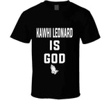 Kawhi Leonard Is God Toronto Basketball Fan T Shirt - theSixTshirts