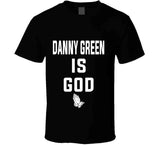 Danny Green Is God Toronto Basketball Fan T Shirt - theSixTshirts
