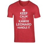 Kawhi Leonard Keep Calm Handle Toronto Basketball Fan T Shirt - theSixTshirts