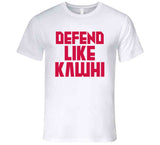 Kawhi Leonard Defend Like Kawhi Toronto Basketball Fan V2 T Shirt