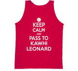 Kawhi Leonard Keep Calm Pass Toronto Basketball Fan T Shirt - theSixTshirts