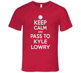 Kyle Lowry Keep Calm Pass Toronto Basketball Fan T Shirt - theSixTshirts