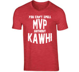 Kawhi Leonard Cant Spell Mvp Toronto Basketball Fan V4 T Shirt