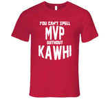 Kawhi Leonard Cant Spell Mvp Toronto Basketball Fan V4 T Shirt