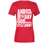 Kyle Lowry 8th Day Toronto Basketball Fan T Shirt - theSixTshirts