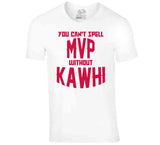 Kawhi Leonard Cant Spell Mvp Toronto Basketball Fan V2 T Shirt