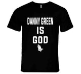 Danny Green Is God Toronto Basketball Fan T Shirt - theSixTshirts